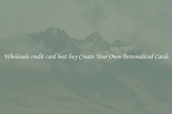 Wholesale credit card best buy Create Your Own Personalized Cards