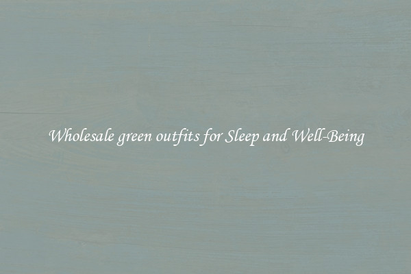Wholesale green outfits for Sleep and Well-Being