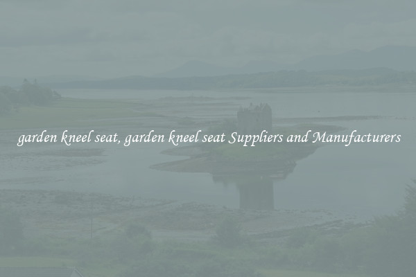 garden kneel seat, garden kneel seat Suppliers and Manufacturers