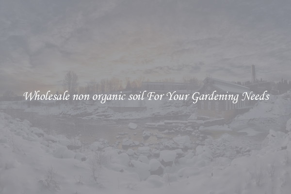 Wholesale non organic soil For Your Gardening Needs