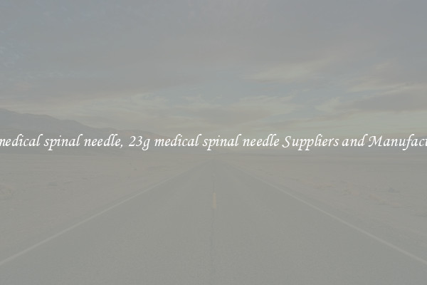 23g medical spinal needle, 23g medical spinal needle Suppliers and Manufacturers