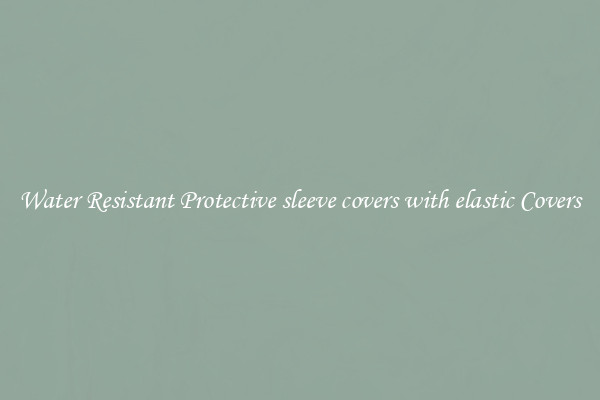 Water Resistant Protective sleeve covers with elastic Covers