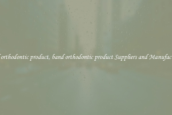 band orthodontic product, band orthodontic product Suppliers and Manufacturers