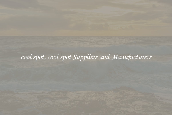 cool spot, cool spot Suppliers and Manufacturers