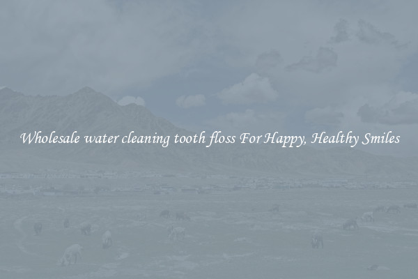 Wholesale water cleaning tooth floss For Happy, Healthy Smiles