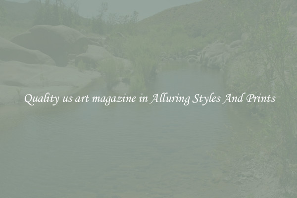 Quality us art magazine in Alluring Styles And Prints