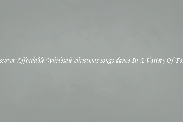 Discover Affordable Wholesale christmas songs dance In A Variety Of Forms