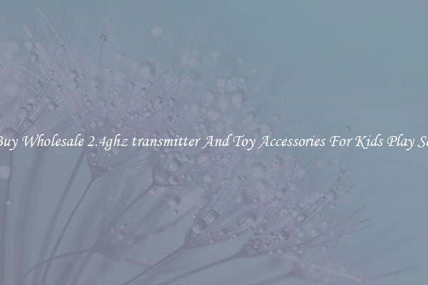 Buy Wholesale 2.4ghz transmitter And Toy Accessories For Kids Play Set