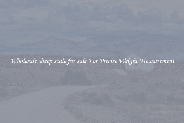 Wholesale sheep scale for sale For Precise Weight Measurement