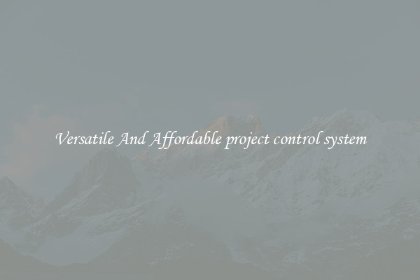 Versatile And Affordable project control system