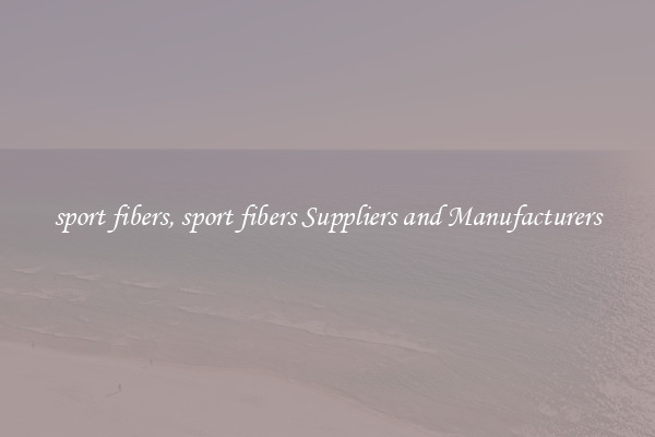 sport fibers, sport fibers Suppliers and Manufacturers