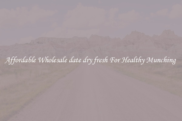 Affordable Wholesale date dry fresh For Healthy Munching 