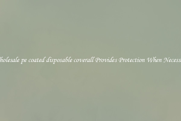 Wholesale pe coated disposable coverall Provides Protection When Necessary