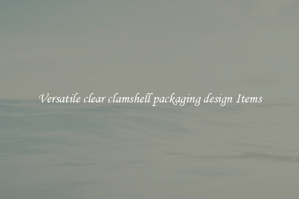 Versatile clear clamshell packaging design Items