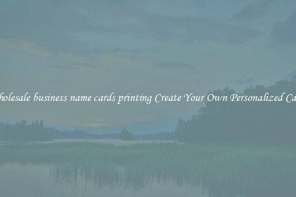 Wholesale business name cards printing Create Your Own Personalized Cards