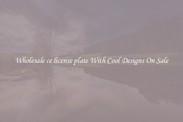 Wholesale ce license plate With Cool Designs On Sale
