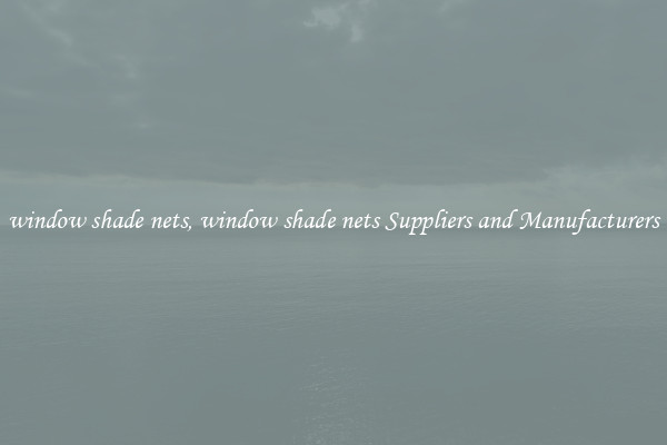 window shade nets, window shade nets Suppliers and Manufacturers