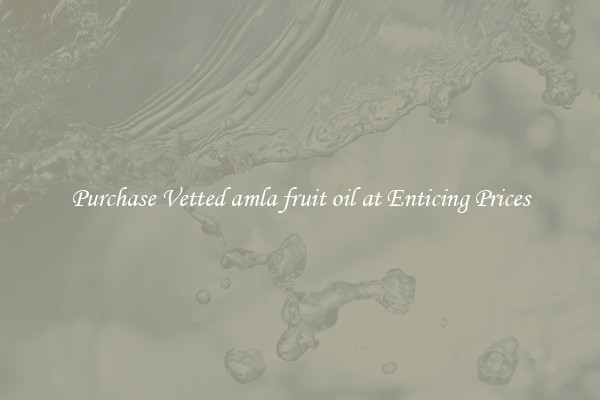 Purchase Vetted amla fruit oil at Enticing Prices