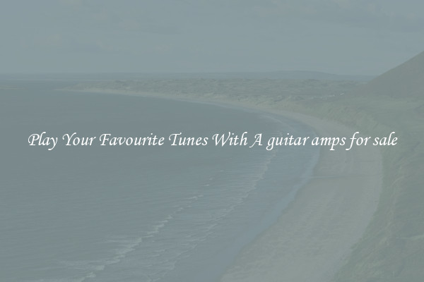 Play Your Favourite Tunes With A guitar amps for sale