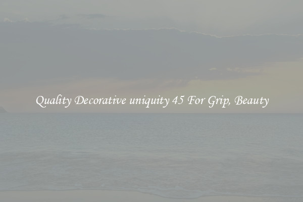 Quality Decorative uniquity 45 For Grip, Beauty
