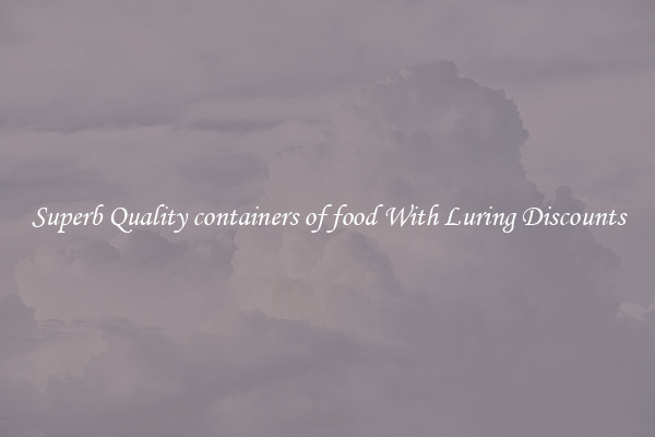 Superb Quality containers of food With Luring Discounts