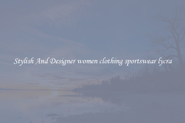 Stylish And Designer women clothing sportswear lycra
