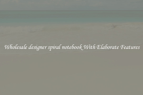 Wholesale designer spiral notebook With Elaborate Features