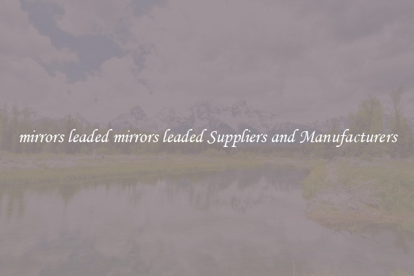 mirrors leaded mirrors leaded Suppliers and Manufacturers