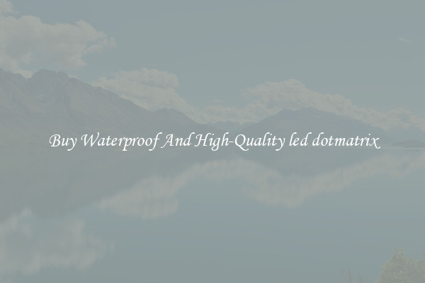 Buy Waterproof And High-Quality led dotmatrix