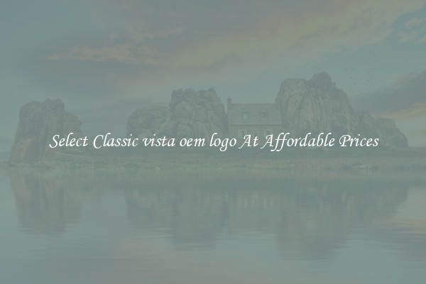Select Classic vista oem logo At Affordable Prices