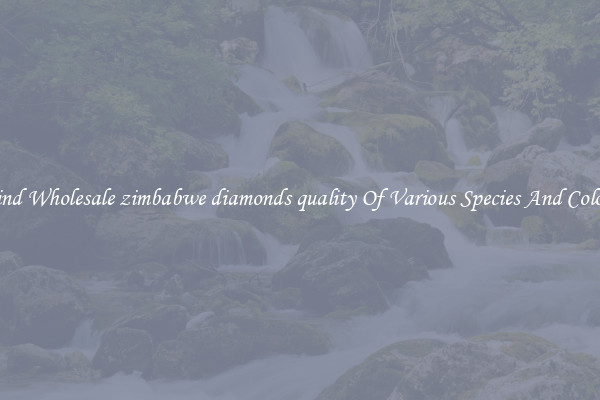 Find Wholesale zimbabwe diamonds quality Of Various Species And Colors