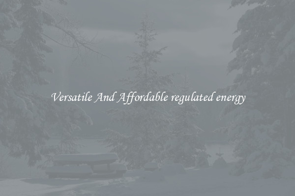 Versatile And Affordable regulated energy