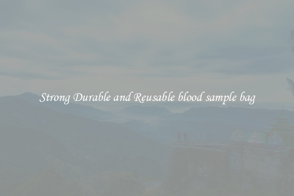 Strong Durable and Reusable blood sample bag