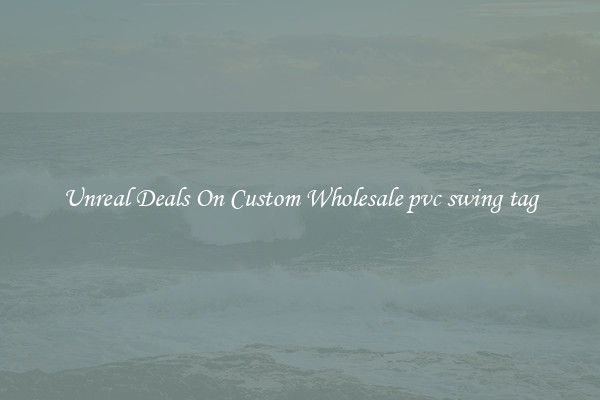 Unreal Deals On Custom Wholesale pvc swing tag
