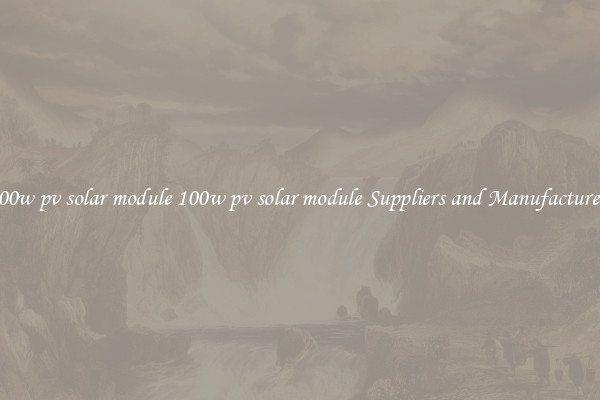 100w pv solar module 100w pv solar module Suppliers and Manufacturers