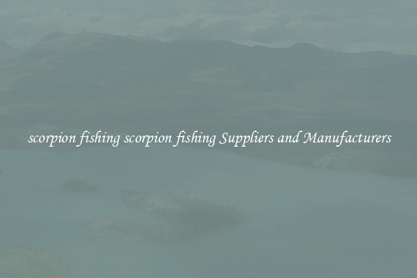 scorpion fishing scorpion fishing Suppliers and Manufacturers