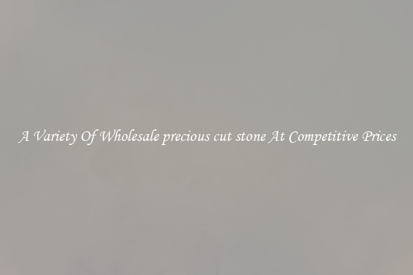 A Variety Of Wholesale precious cut stone At Competitive Prices