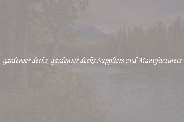 gardeneer decks, gardeneer decks Suppliers and Manufacturers