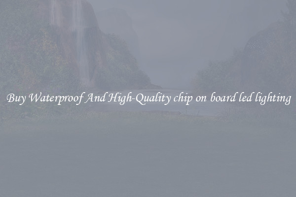 Buy Waterproof And High-Quality chip on board led lighting
