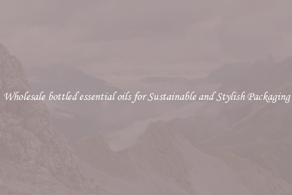 Wholesale bottled essential oils for Sustainable and Stylish Packaging