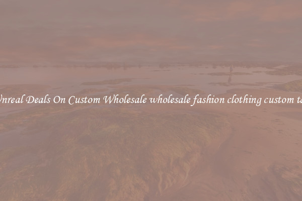 Unreal Deals On Custom Wholesale wholesale fashion clothing custom tag