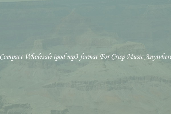 Compact Wholesale ipod mp3 format For Crisp Music Anywhere