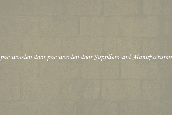 pvc wooden door pvc wooden door Suppliers and Manufacturers