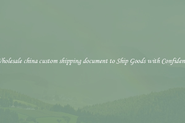 Wholesale china custom shipping document to Ship Goods with Confidence