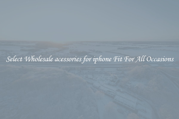 Select Wholesale acessories for iphone Fit For All Occasions