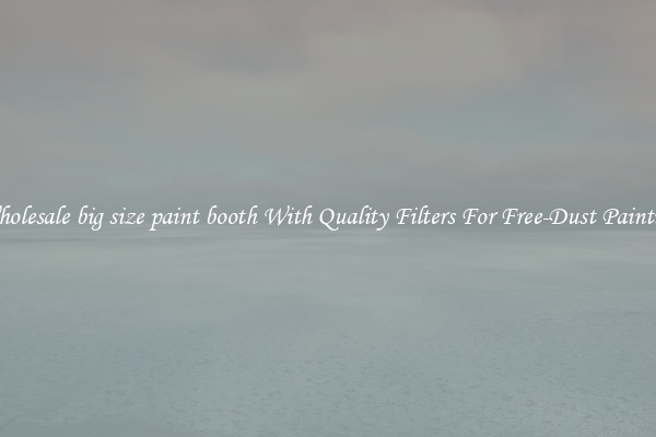 Wholesale big size paint booth With Quality Filters For Free-Dust Painting