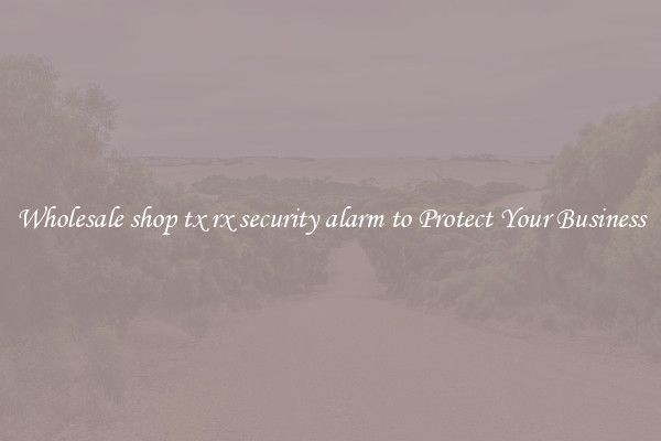 Wholesale shop tx rx security alarm to Protect Your Business