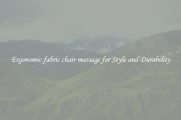 Ergonomic fabric chair massage for Style and Durability