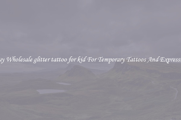 Buy Wholesale glitter tattoo for kid For Temporary Tattoos And Expression
