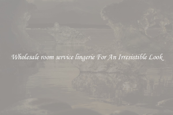 Wholesale room service lingerie For An Irresistible Look